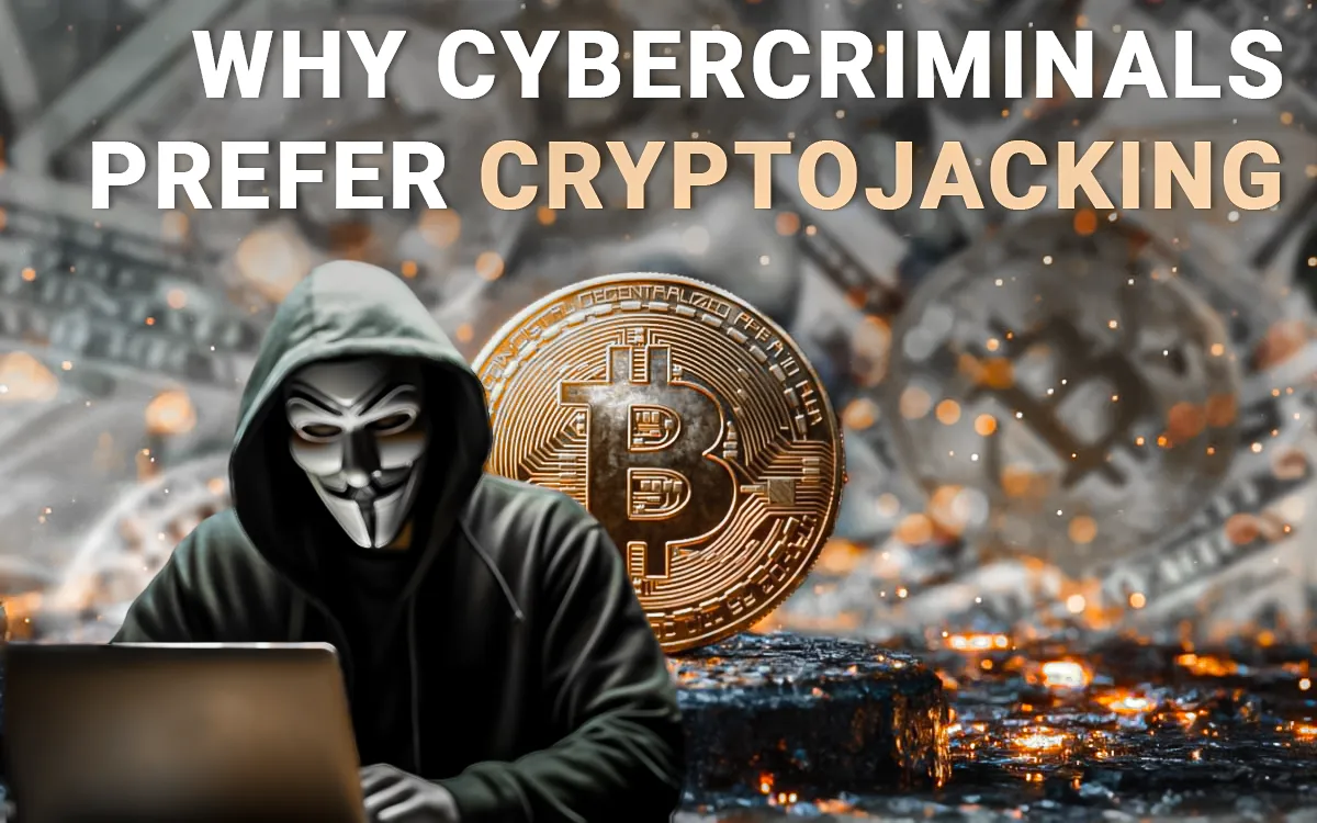 Why-Cybercriminals-Prefer-Cryptojacking-Over-Other-Attacks